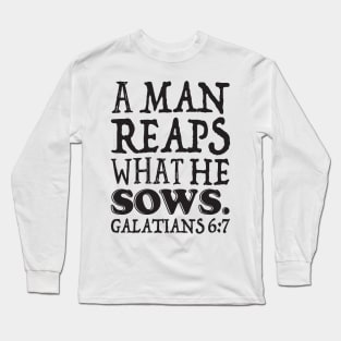 Galatians 6:7 A Man Reaps What He Sows Long Sleeve T-Shirt